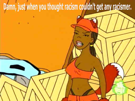 Foxxy Love "Damn, just when you thought racism couldn't get any racismer."